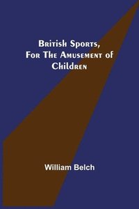 bokomslag British Sports, for the Amusement of Children
