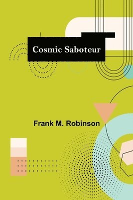 Frank M Robinson - Cosmic Saboteur, Häftad