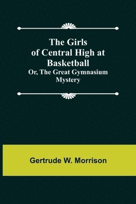 bokomslag Girls of Central High at Basketball; Or, The Great Gymnasium Mystery
