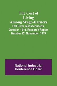 bokomslag Cost of Living Among Wage-Earners; Fall River, Massachusetts, October, 1919, Research Report Number 22, November, 1919