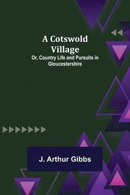 bokomslag A Cotswold Village; Or, Country Life and Pursuits in Gloucestershire