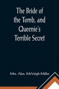 bokomslag The Bride of the Tomb, and Queenie's Terrible Secret