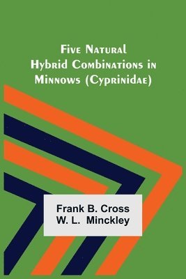 Frank B Cross W L, Frank B. Cross W. L., Frank B. Cross W. L.  Minckley, Frank B. Cross W. L. Minckley - Five Natural Hybrid Combinations in Minnows (Cyprinidae), Häftad