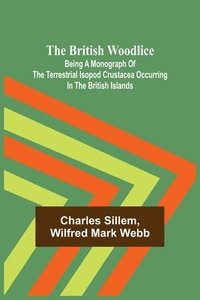 bokomslag British Woodlice; Being a Monograph of the Terrestrial Isopod Crustacea Occurring in the British Islands
