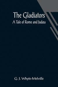bokomslag Gladiators. A Tale of Rome and Judæa