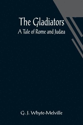 bokomslag Gladiators. A Tale of Rome and Judæa