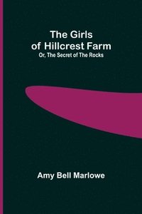 bokomslag The Girls of Hillcrest Farm; Or, The Secret of the Rocks