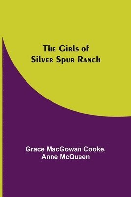 Grace Macgowan Cooke, Anne McQueen, Grace MacGowan Cooke, Anne Mcqueen - Girls of Silver Spur Ranch, Häftad