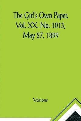 The Girl's Own Paper, Vol. XX. No. 1013, May 27, 1899 1