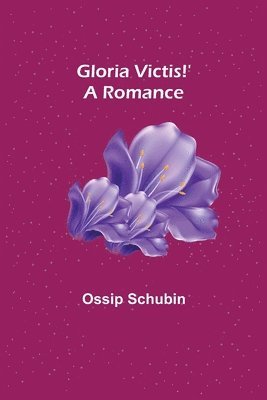 Ossip Schubin - Gloria Victis!' A Romance, Häftad