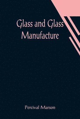 bokomslag Glass and Glass Manufacture