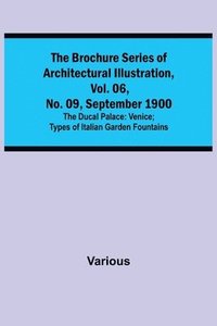 bokomslag The Brochure Series of Architectural Illustration, vol. 06, No. 09, September 1900; The Ducal Palace