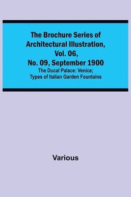 bokomslag The Brochure Series of Architectural Illustration, vol. 06, No. 09, September 1900; The Ducal Palace