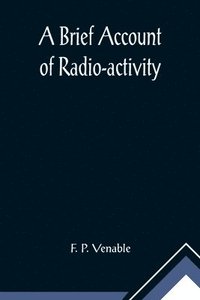 bokomslag A Brief Account of Radio-activity