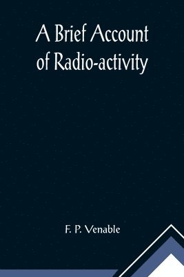 A Brief Account of Radio-activity 1