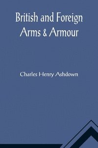 bokomslag British and Foreign Arms & Armour