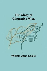 bokomslag Glory of Clementina Wing