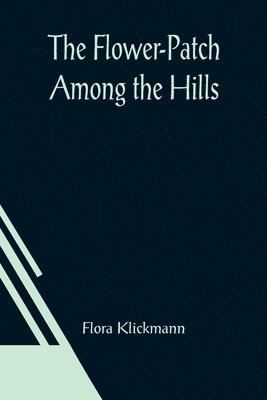 Flora Klickmann - Flower-Patch Among the Hills, Häftad