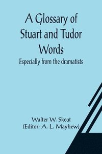 bokomslag Glossary of Stuart and Tudor Words; especially from the dramatists