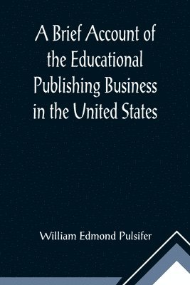 bokomslag Brief Account of the Educational Publishing Business in the United States