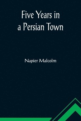 Five Years in a Persian Town 1