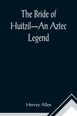 The Bride of Huitzil-An Aztec Legend 1