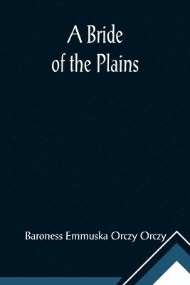 Baroness Emmuska Orczy Orczy - Bride of the Plains, Häftad
