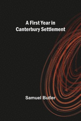 Samuel Butler - First Year in Canterbury Settlement, Häftad