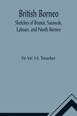 British Borneo; Sketches of Brunai, Sarawak, Labuan, and North Borneo 1