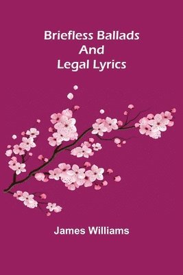 bokomslag Briefless Ballads and Legal Lyrics