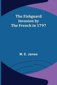 bokomslag The Fishguard Invasion by the French in 1797
