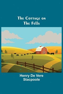 Henry De Vere Stacpoole - Cottage on the Fells, Häftad