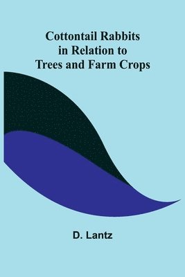 Cottontail Rabbits in Relation to Trees and Farm Crops 1