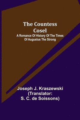 bokomslag Countess Cosel; A Romance of History of the Times of Augustus the Strong