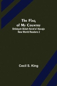 bokomslag The Flag of My Country. Shikyah Bidah Na'at'a' Navajo New World Readers 2