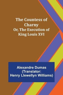 The Countess of Charny; Or, The Execution of King Louis XVI 1