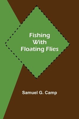 Samuel G Camp - Fishing with Floating Flies, Häftad