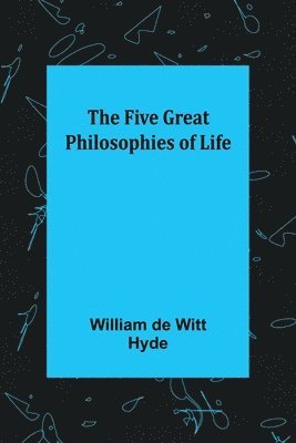 William de Witt Hyde - Five Great Philosophies of Life, Häftad
