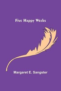 bokomslag Five Happy Weeks