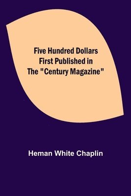 Five Hundred Dollars First published in the Century Magazine 1