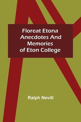 Floreat Etona Anecdotes and Memories of Eton College 1