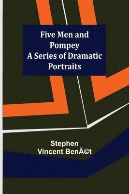 Five Men and Pompey A Series of Dramatic Portraits 1