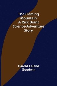 bokomslag The Flaming Mountain A Rick Brant Science-Adventure Story