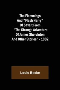 bokomslag Flemmings And "Flash Harry" Of Savait From "The Strange Adventure Of James Shervinton and Other Stories" - 1902