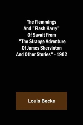 bokomslag Flemmings And "Flash Harry" Of Savait From "The Strange Adventure Of James Shervinton and Other Stories" - 1902