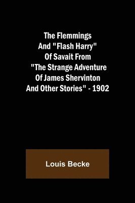 bokomslag The Flemmings And &quot;Flash Harry&quot; Of Savait From &quot;The Strange Adventure Of James Shervinton and Other Stories&quot; - 1902