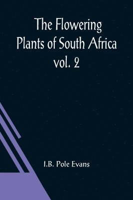 I B Pole Evans, I. B. Pole Evans, I.B. Pole Evans - Flowering Plants of South Africa; vol. 2, Häftad