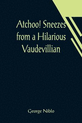 Atchoo! Sneezes from a Hilarious Vaudevillian 1