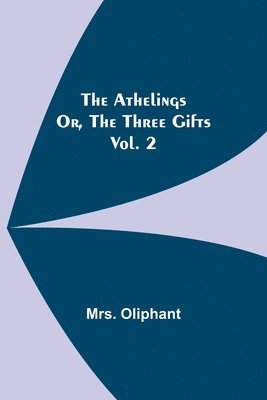 bokomslag The Athelings; or, the Three Gifts. Vol. 2