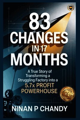 Ninan P Chandy - 83 Changes in 17 months: A True Story of Transforming a Struggling Factory into a 5.7x Profit Powerhouse, Häftad